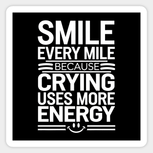 Smile Every Mile Because Crying Uses More Energy Sticker